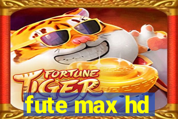 fute max hd